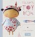 Tilda's Toy Box: Sewing Patterns for Soft Toys and More from the Magical World of Tilda