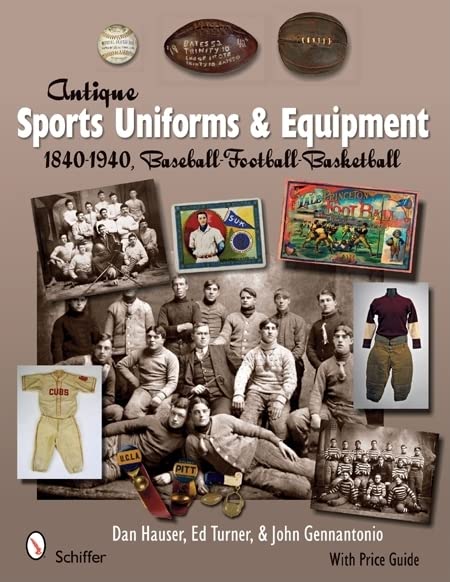 Antique Sports Uniforms & Equipment: 1840-1940, Baseball - Football - Basketball