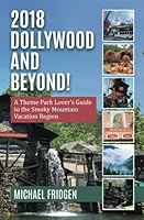2018 Dollywood and Beyond! A Theme Park Lover's Guide to the Smoky Mountain Vacation Region 0996857435 Book Cover