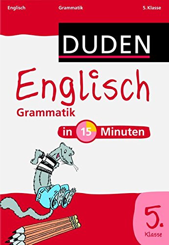 Duden - Englisch in 15 Minuten - Grammatik 5. Klasse (Duden - In 15 Minuten) Duden - Englisch in 15 Minuten - Grammatik 5. Klasse (Duden - In 15 Minuten)