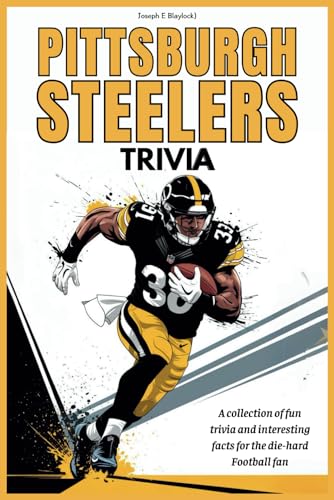 Pittsburgh Steelers Trivia: A collection of fun trivia and interesting facts for the die-hard Football fan