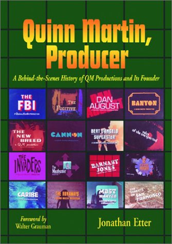 Quinn Martin, Producer: A Behind-the-Scenes History of QM Productions and Its Founder