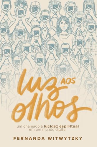 Luz aos olhos: Um chamado à lucidez espiritual em um mundo digita...