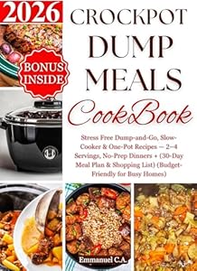 CROCKPOT DUMP MEALS COOKBOOK 2026: Stress Free Dump-and-Go, Slow-Cooker & One-Pot Recipes — 2–4 Servings, No-Prep Dinners + Bonus (30-Day Meal Plan & Shopping ... Cookbooks Series) (English Edition)