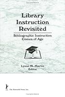 Library Instruction Revisited: Bibliographic Instruction Comes of Age 1560247592 Book Cover