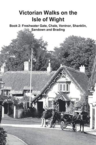 Victorian Walks on the Isle of Wight: Book 2: Freshwater Gate, Chale, Ventnor, Shanklin, Sandown and Brading