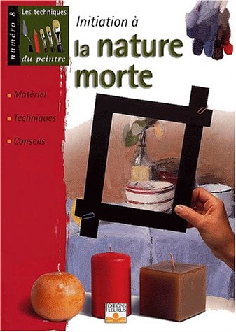 Initiation à la nature morte : Matériel, techniques, conseils