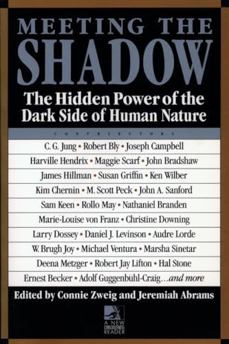 Meeting the Shadow: The Hidden Power of the Dark Side of Human Nature