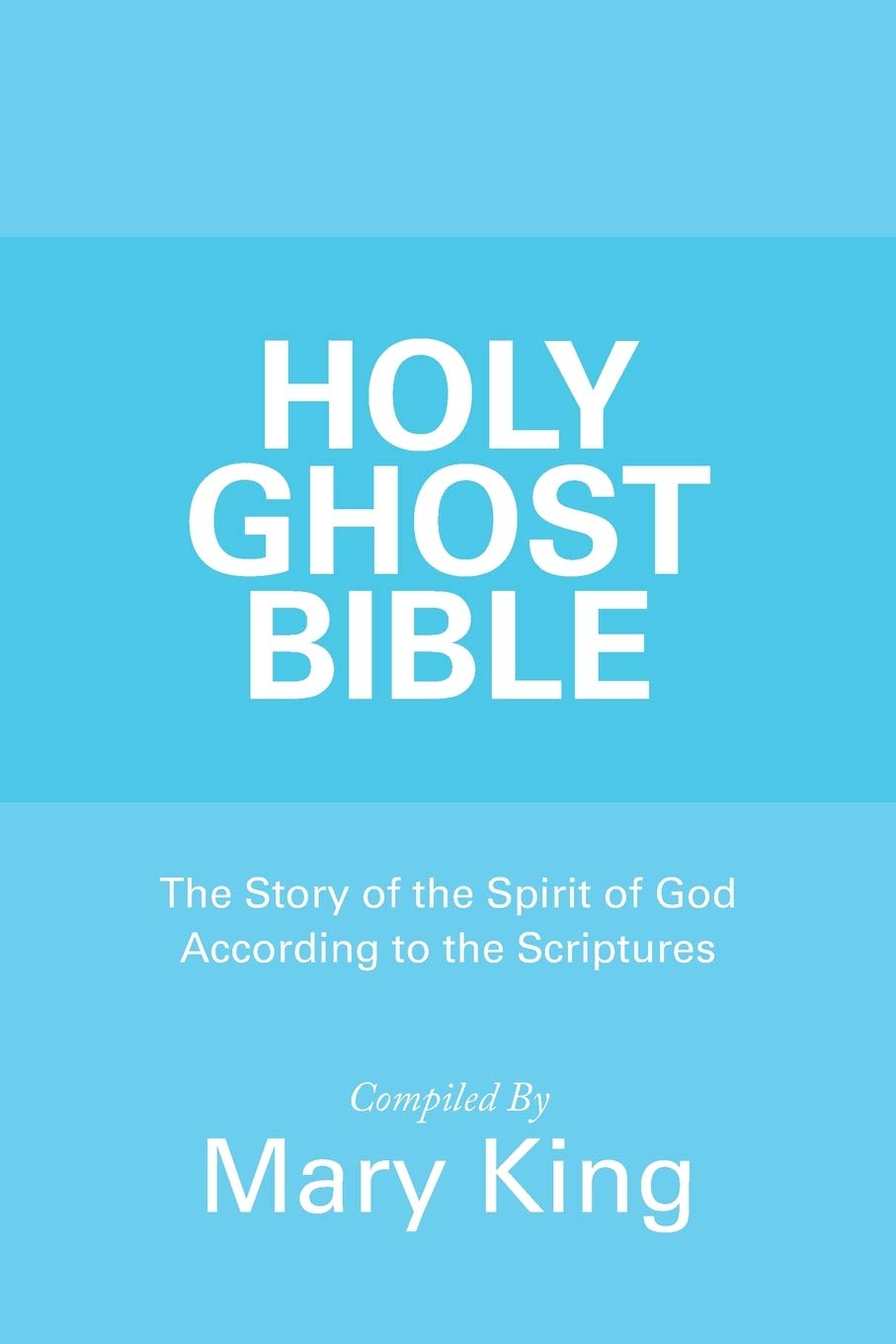 HOLY GHOST BIBLE: The Story of the Spirit of God According to the Scriptures