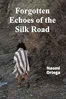 Forgotten Echoes of the Silk Road: Caravans of Courage Through Ancient Trade Routes B0DY2Y6J45 Book Cover
