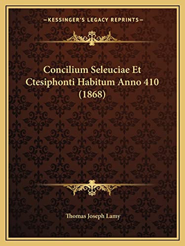 Concilium Seleuciae Et Ctesiphonti Habitum Anno 410 (1868) (English and Latin Edition)