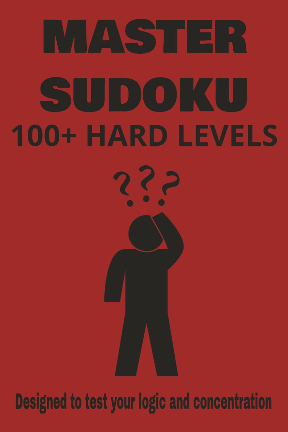 Master Sudoku: 100+ hard levels, 6x9 paperback, Designed to test your logic and concentration. With solutions