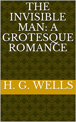 The Invisible Man: A Grotesque Romance (English Edition)