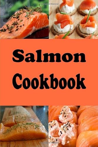 Image of Salmon Cookbook: Grilled Salmon, Smoked Salmon, Salmon Cakes and Many More Salmon Recipes (Seafood Cookbook)