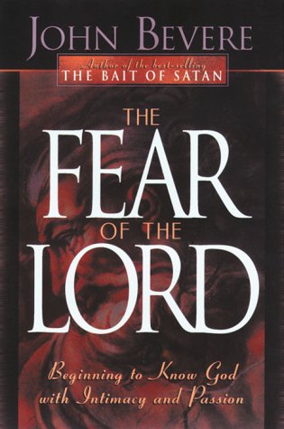 The Fear of the Lord: Discover the Key to Intimately Knowing God The Fear of the Lord: Discover the Key to Intimately Knowing God