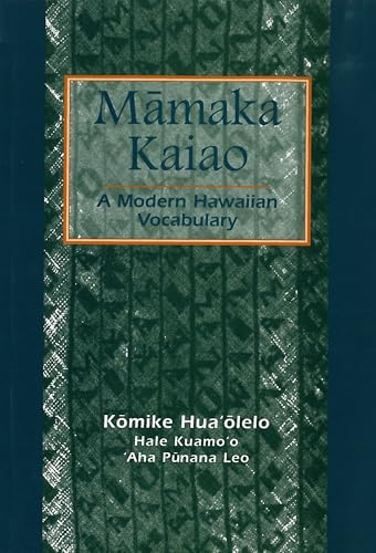 Mamaka Kaiao: A Modern Hawaiian Vocabulary : A Compilation of Hawaiian Words That Have Been Created, Collected, and Approved by the Hawaiian Lexicon Committee from