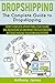 Dropshipping: The Complete Guide to Dropshipping (How to Create a Profitable Six Figure Online Business and Make Passive Income Without Having Your Own Inventory)