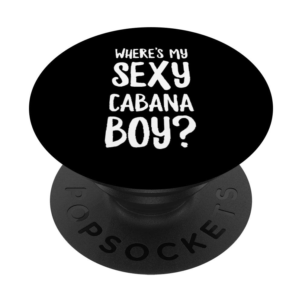 Where's My Sexy Cabana Boy? PopSockets PopGrip: Swappable Grip for Phones & Tablets