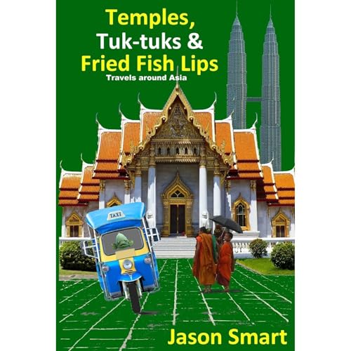 Temples, Tuk-tuks and Fried Fish Lips: Travels Around Asia by Jason Smart episode artwork