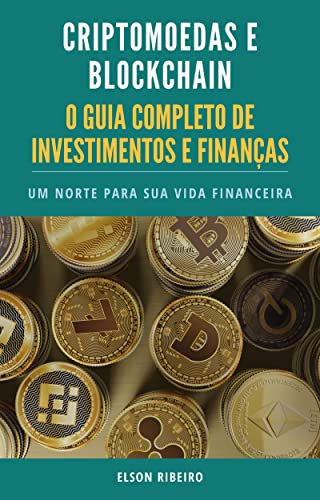 Criptomoedas e Blockchain - O Guia Completo de Investimentos e Finanças -  Ribeiro, Elson