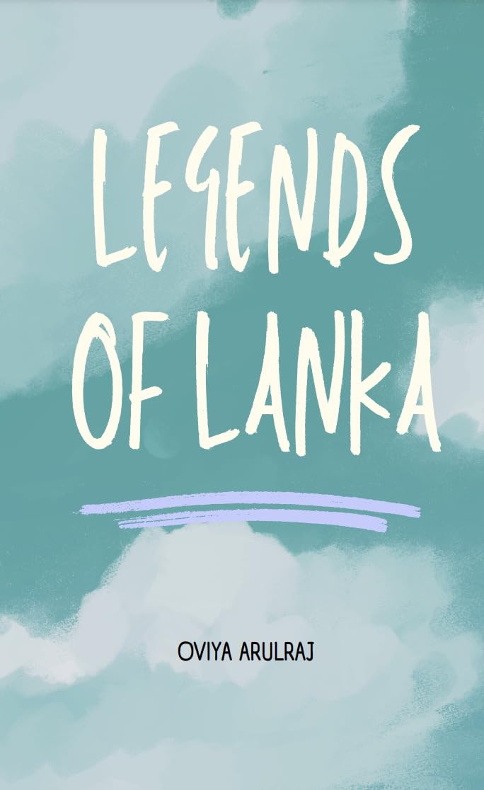 Legends of Lanka Myths of Sri Lanka Kindle edition by Arulraj, Oviya