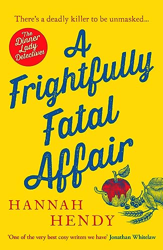 A Frightfully Fatal Affair: A funny and unputdownable village cosy mystery (Dinner Lady Detectives, 4)