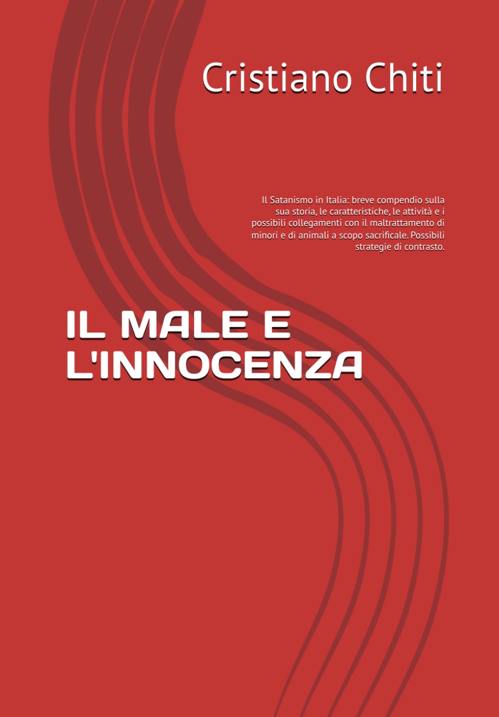 IL MALE E L'INNOCENZA: Il Satanismo in Italia: breve compendio sulla sua storia, le caratteristiche, le attività e i possibili collegamenti con il ... (Criminologia applicata al mondo animale)