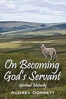 On Becoming God's Servant: Spiritual Maturity 1478749997 Book Cover