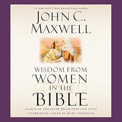 Wisdom from Women in the Bible: Giants of the Faith Speak into Our Lives