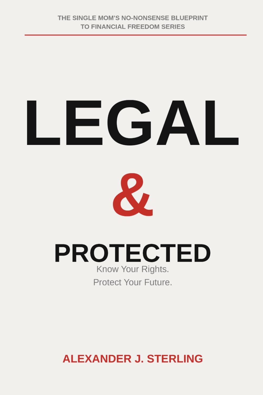 Legal & Protected: The Single Mom's No-Nonsense Blueprint to Understanding Your Rights