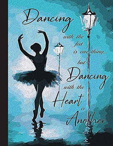 Dacing With The Feet Is One Thing Notebook: Gift for Ballet Lovers 8.5 x 11 Inch Matte Softcover Paperback Notebook Journal With 120 Blank Lined ... Dancing Lover