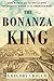 The Bonanza King: John Mackay and the Battle over the Greatest Riches in the American West