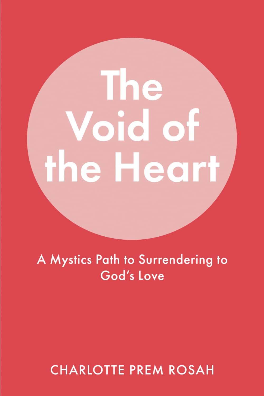 The Void Of The Heart: A Mystics Path to Surrendering to God's Love