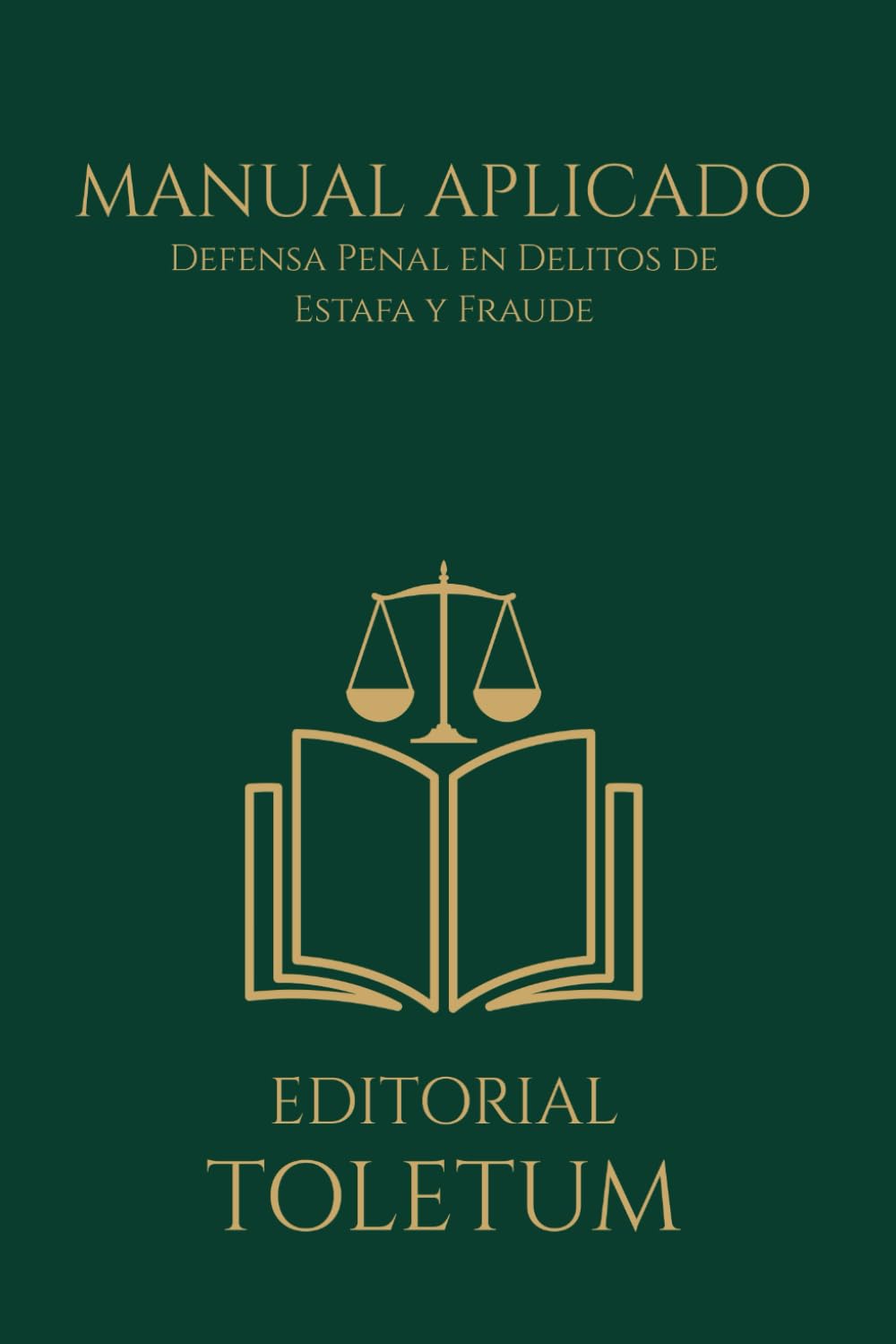 MANUAL APLICADO: Defensa Penal en Delitos de Estafa y Fraude (EDITORIAL TOLETUM)