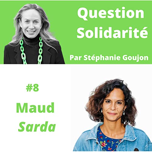 Question solidarit&eacute; avec Maud Sarda