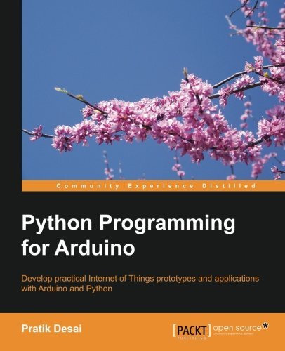 Python Programming for Arduino by Pratik Desai (2015-02-27)