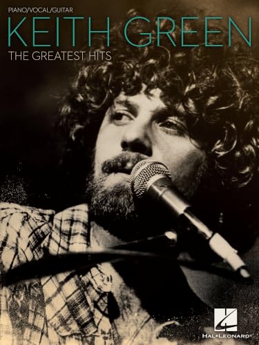 Keith Green - The Greatest Hits | Piano/Vocal/Guitar Songbook for Students and Worship Musicians | Contemporary Christian Sheet Music Collection for Practice, Performance, and Church Use
