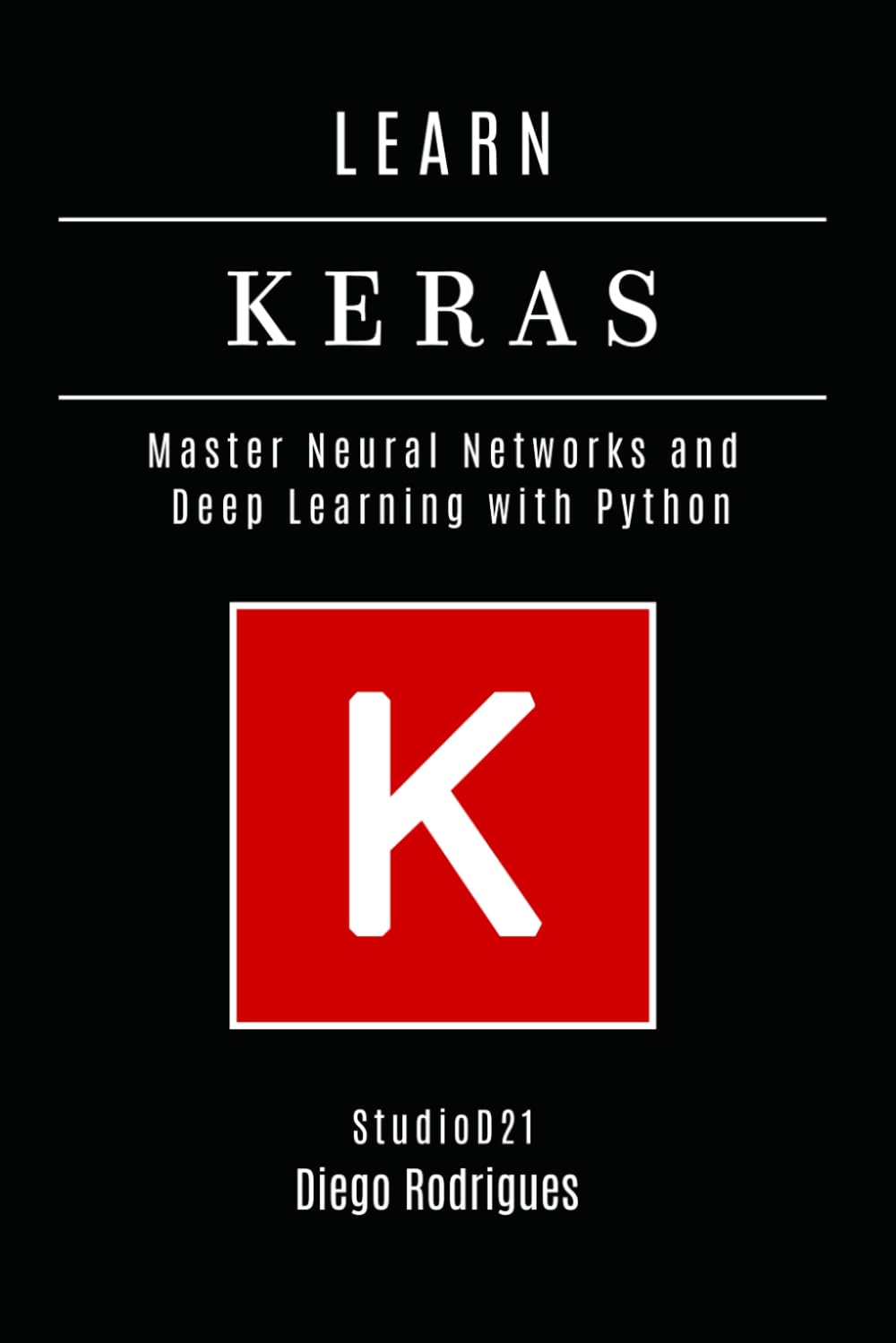 LEARN KERAS: Master Neural Networks and Deep Learning with Python (AI & Machine Learning ENG)