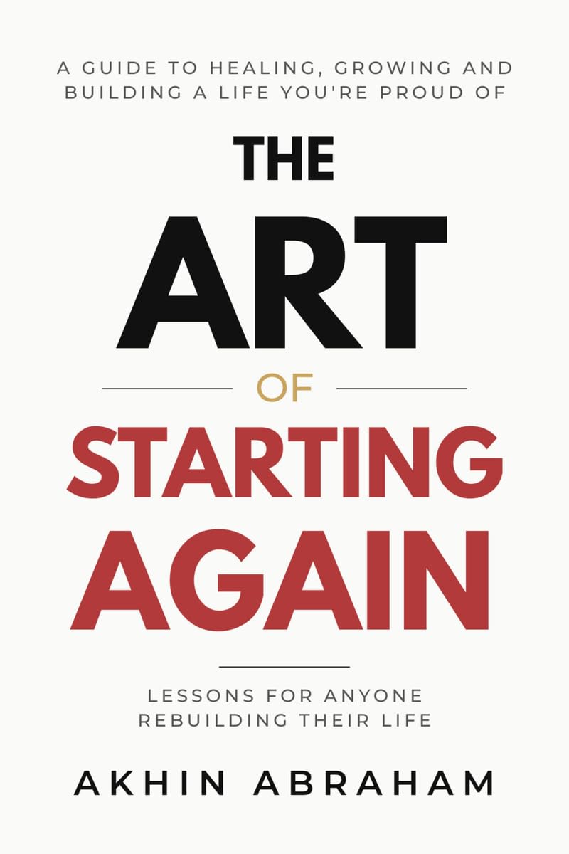 The Art of Starting Again: Lessons For Anyone Rebuilding Their Life