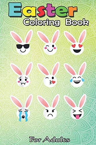 Easter Coloring Book For Adults: Funny Bunny Emoticon Easter Rabbit Adult Baby Girl n Boy A Happy Easter Coloring Book For Teens & Adults | Great Gifts with Fun, Easy, and Relaxing