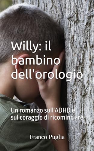 Willy: il bambino dell'orologio: Un romanzo sull'ADHD e sul coraggio di ricominciare