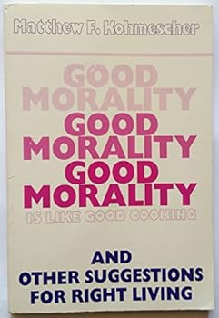 Paperback Good Morality Is Like Good Cooking: And Other Suggestions for Right Living Book