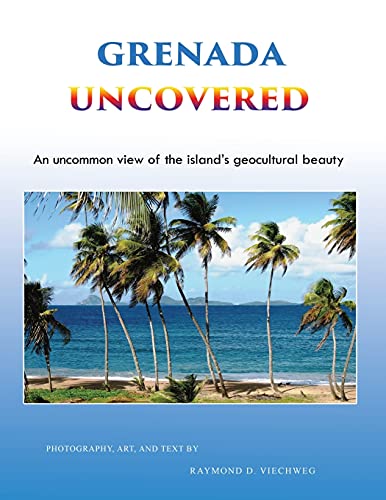 Grenada Uncovered: An uncommon view of the island's geocultural beauty