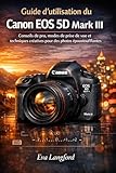 canon eos 5d mark iii wikipedia  Guide d\'utilisation du Canon EOS 5D Mark III: Conseils de pro, modes de prise de vue et techniques créatives pour des photos époustouflantes