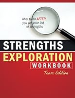Strengths Exploration Workbook (Team Edition): What to do AFTER you get your list of strengths 1541367596 Book Cover