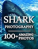 Shark Picture Book - Shark Photography: 100+ Amazing Pictures and Photos in this fantastic Shark Photo Book (Shark Picture Book and Shark Photography Book)