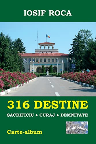 316 Destine: Sacrificiu. Curaj. Demnitate. Editia Color Carte-album (Romanian Edition)