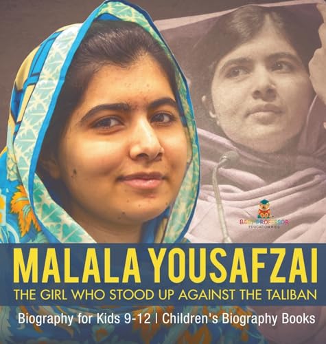 Malala Yousafzai: The Girl Who Stood Up Against the Taliban - Biography for Kids 9-12 Children's Biography Books