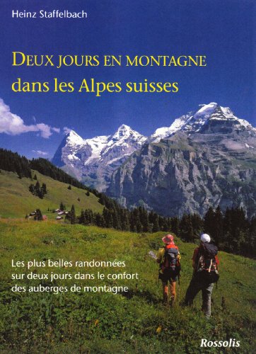 Deux jours en montagne dans les Alpes suisses : Les plus belles randonnées sur deux jours dans le c PDF