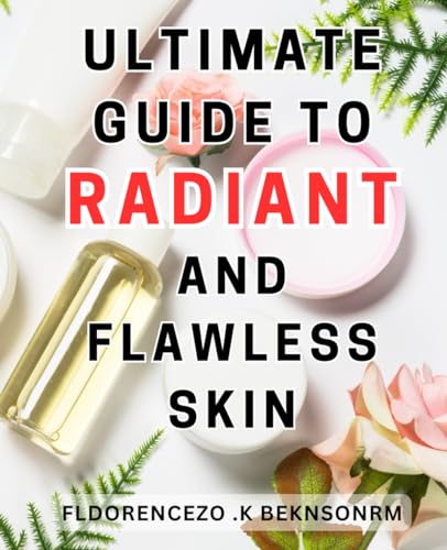 Ultimate Guide to Radiant and Flawless Skin: Unlock the Secrets
